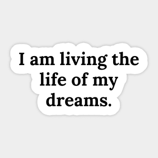 I am living the life of my dreams Sticker